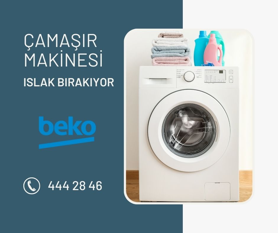 Beko Çamaşır Makinesi Islak Bırakıyor